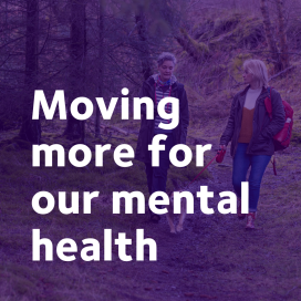 Two women walking a dog in a forest. Text reads: Moving more for our mental health.